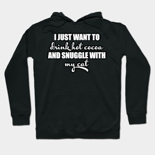 I just want to drink hot cocoa and snuggle with my cat Hoodie